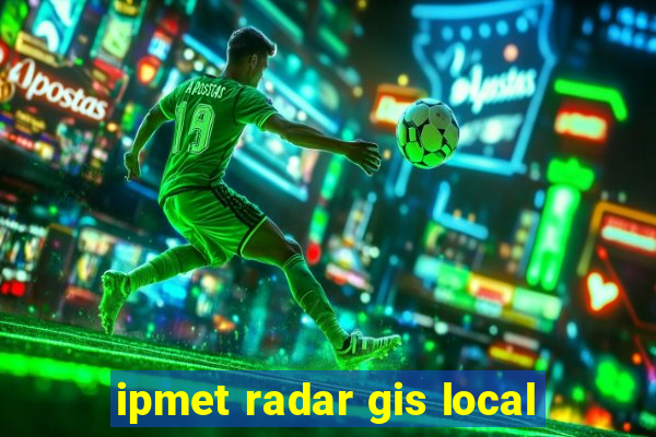 ipmet radar gis local